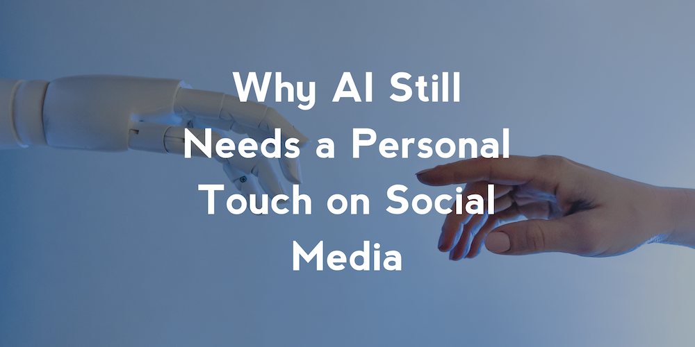 Why AI Still Needs a Personal Touch on Social Media