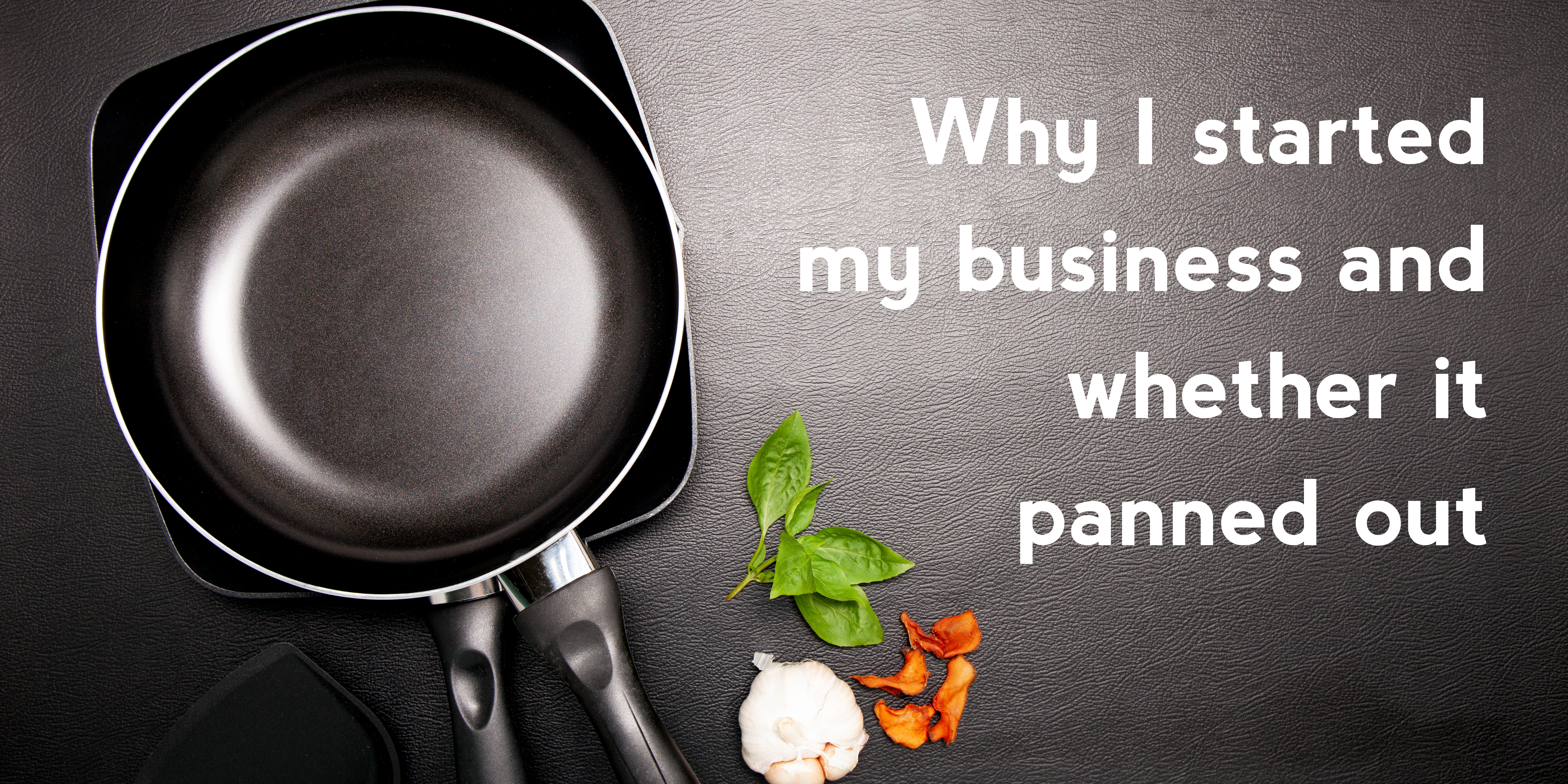 Why I started my business and whether it panned out