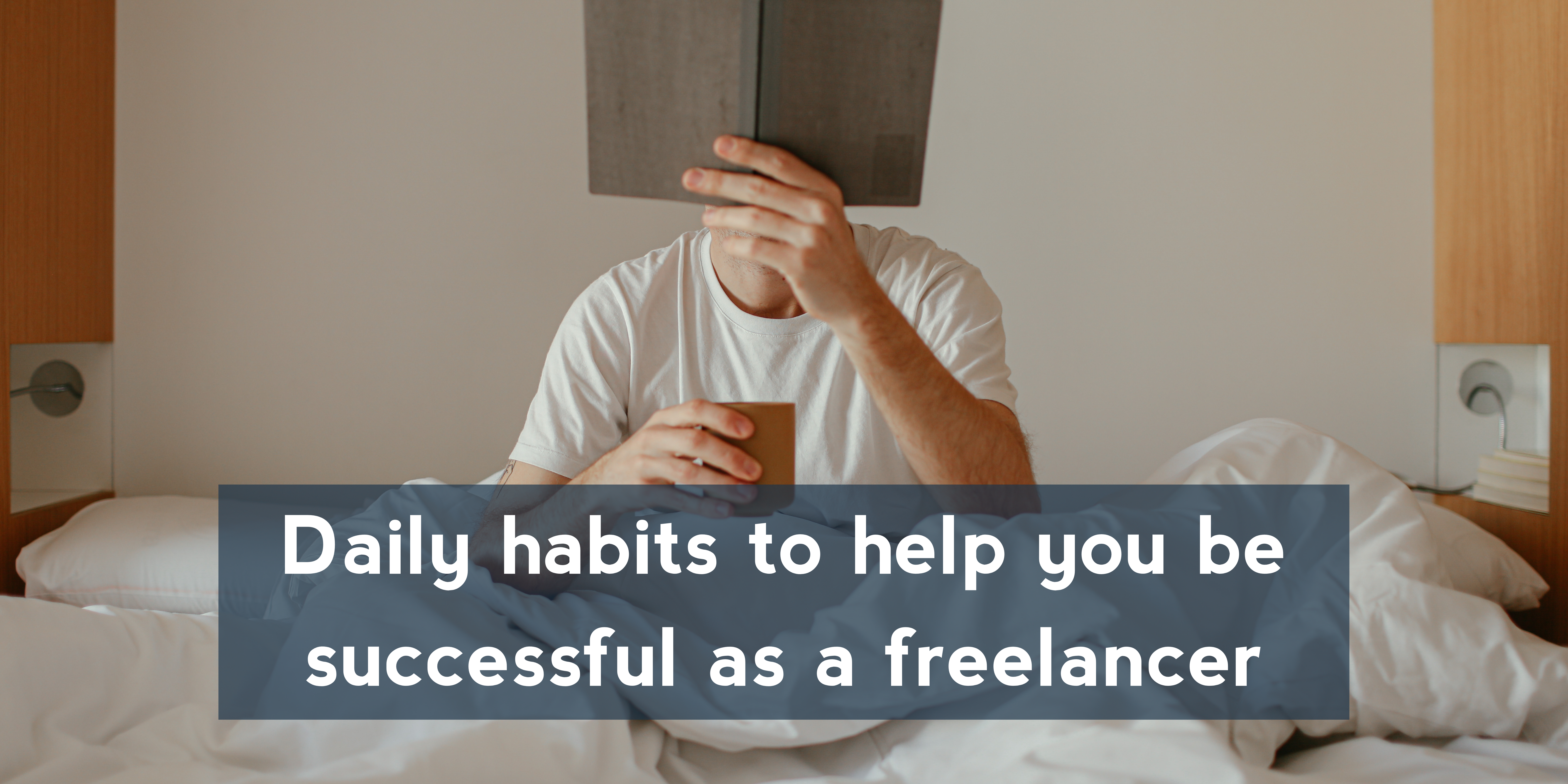 Daily habits to help you be successful as a freelancer