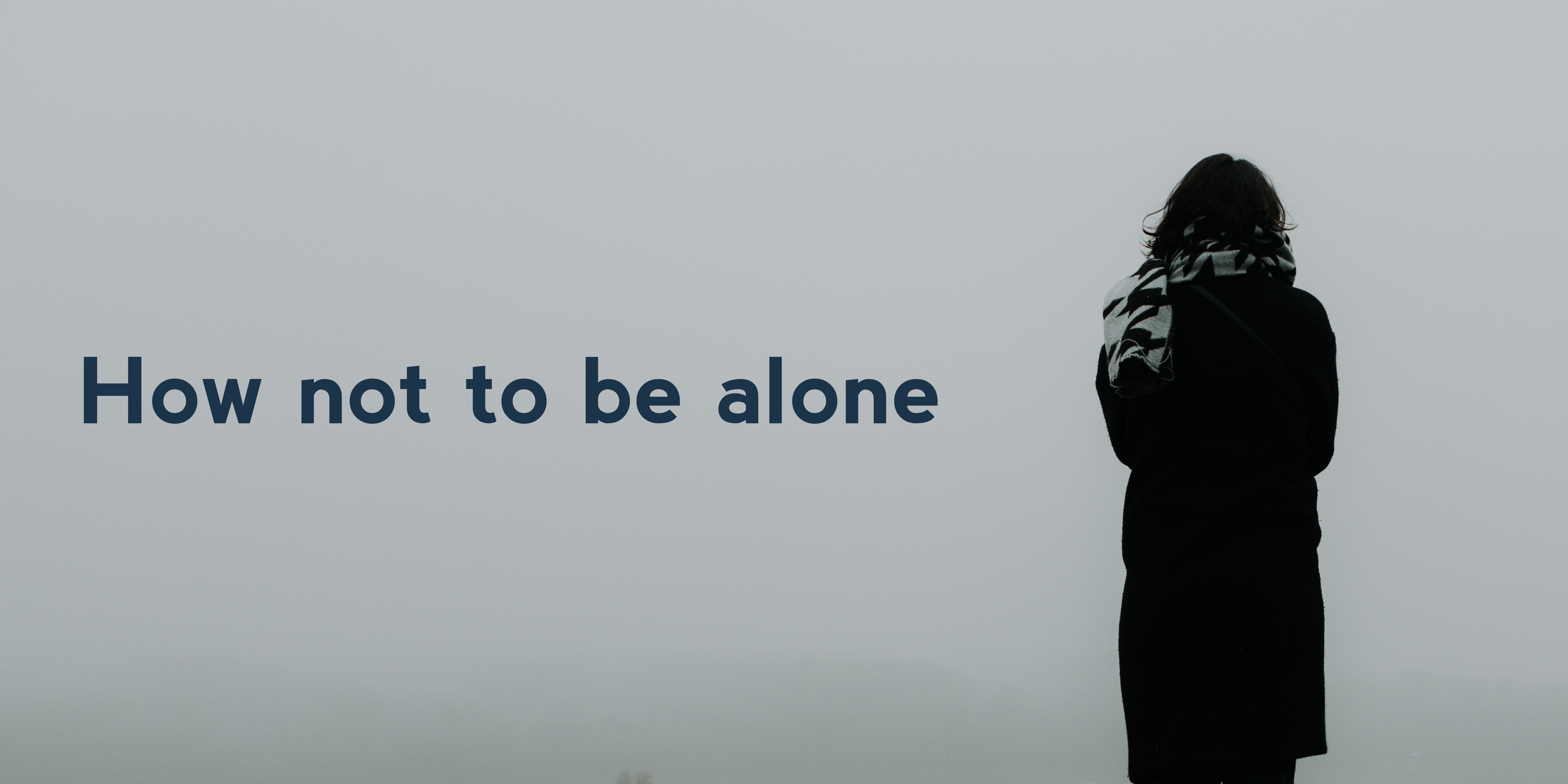 How not to be alone