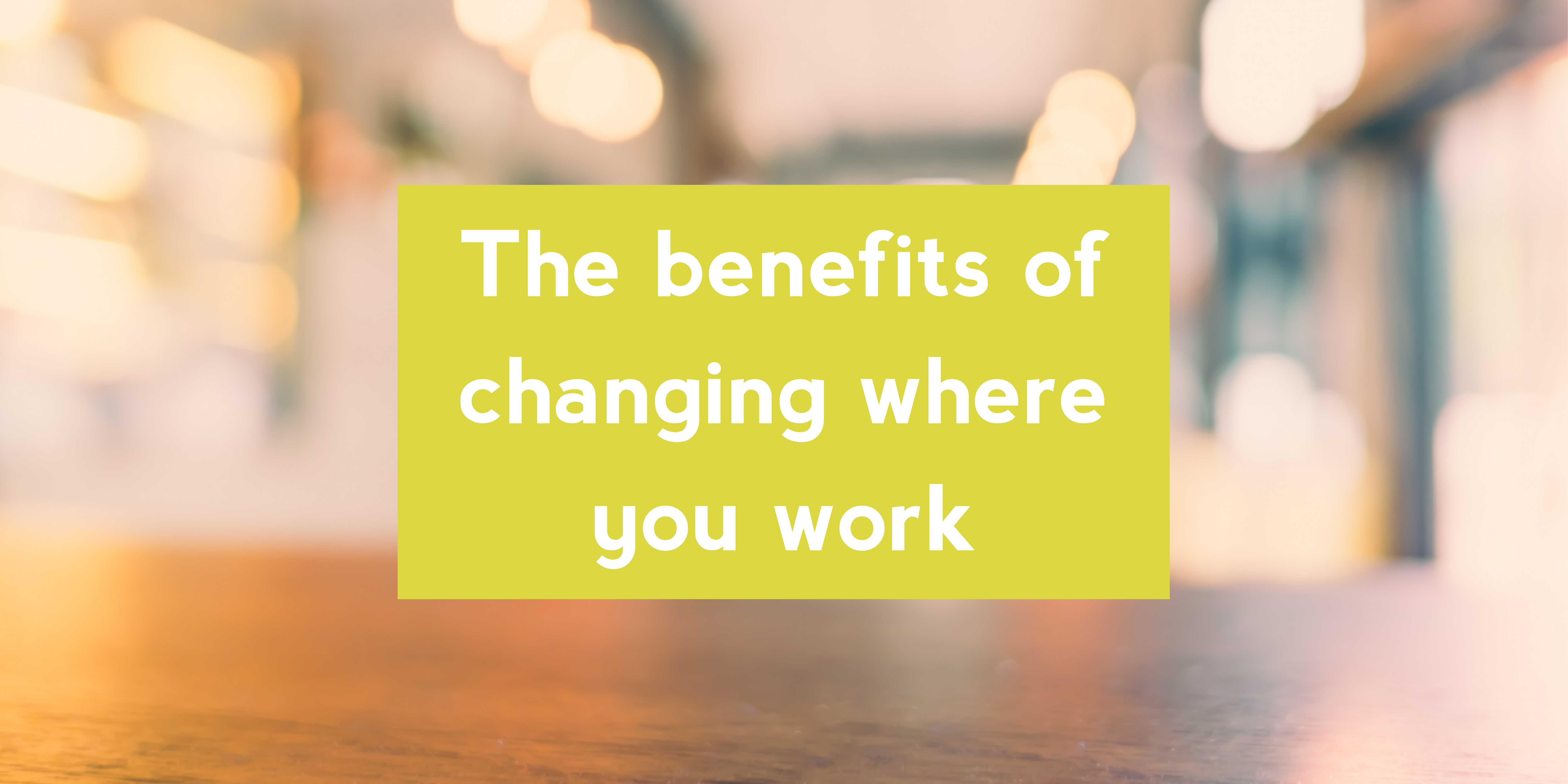 The benefits of changing where you work