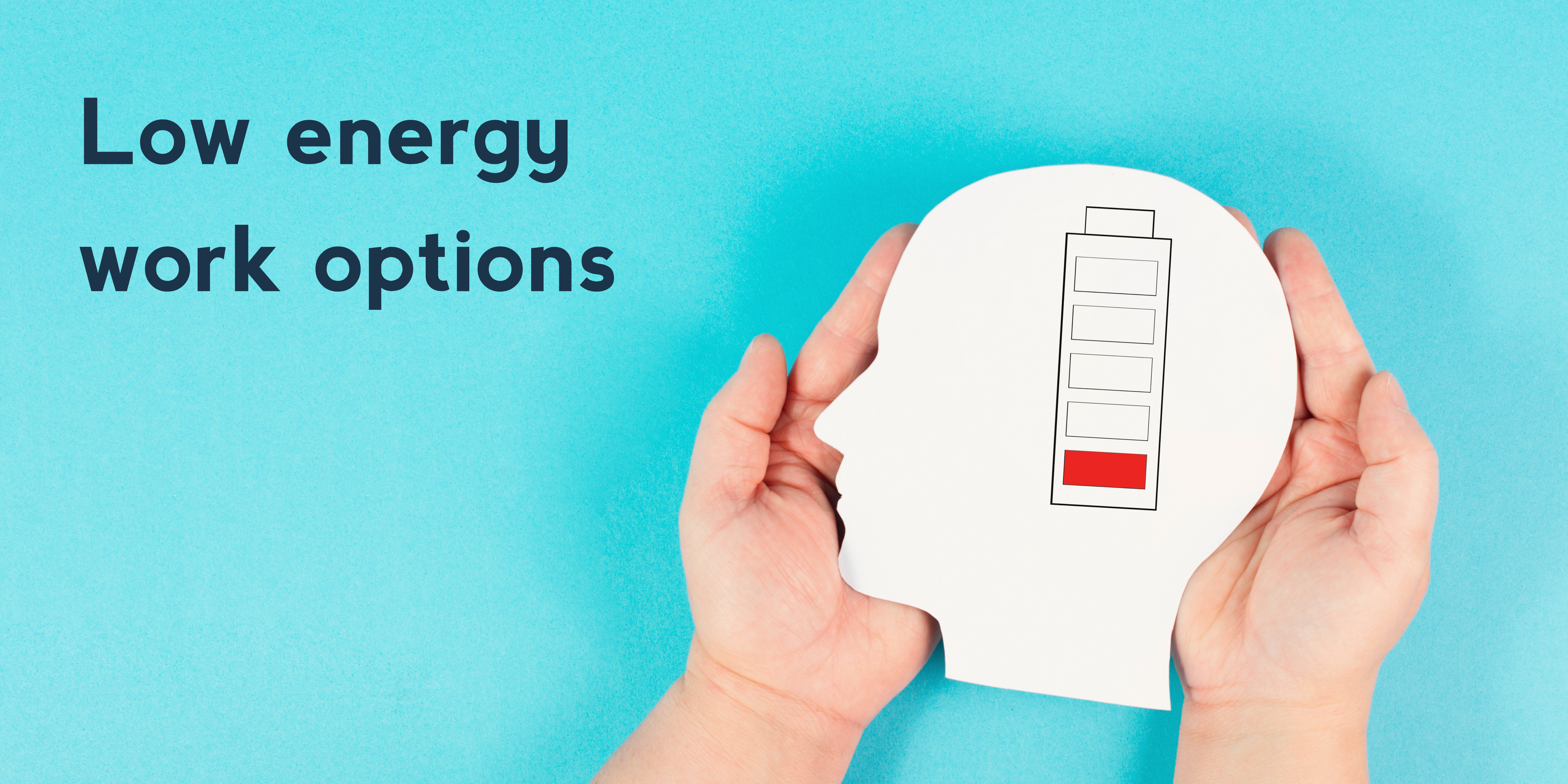 Low energy work options