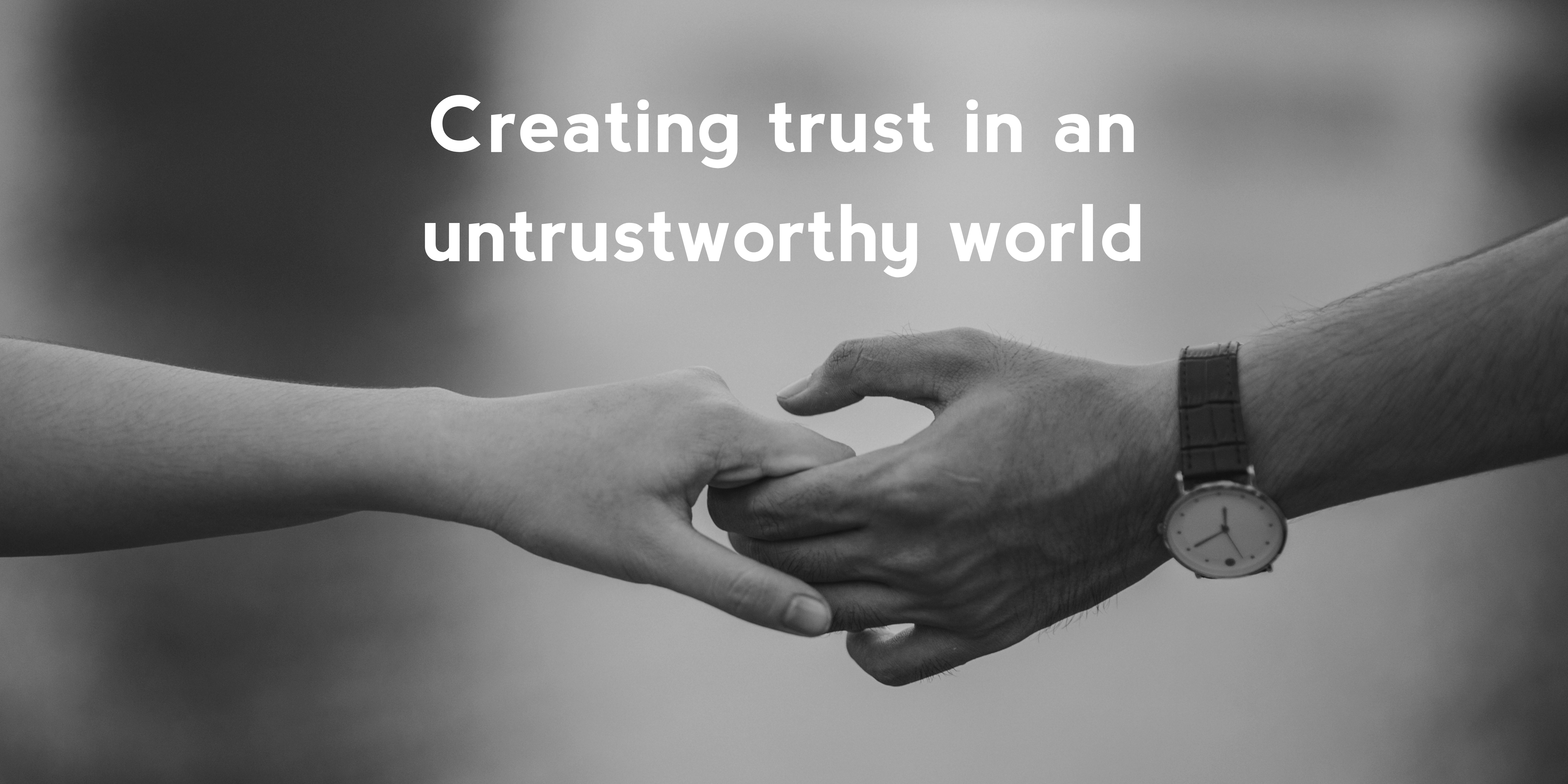 Creating trust in an untrustworthy world