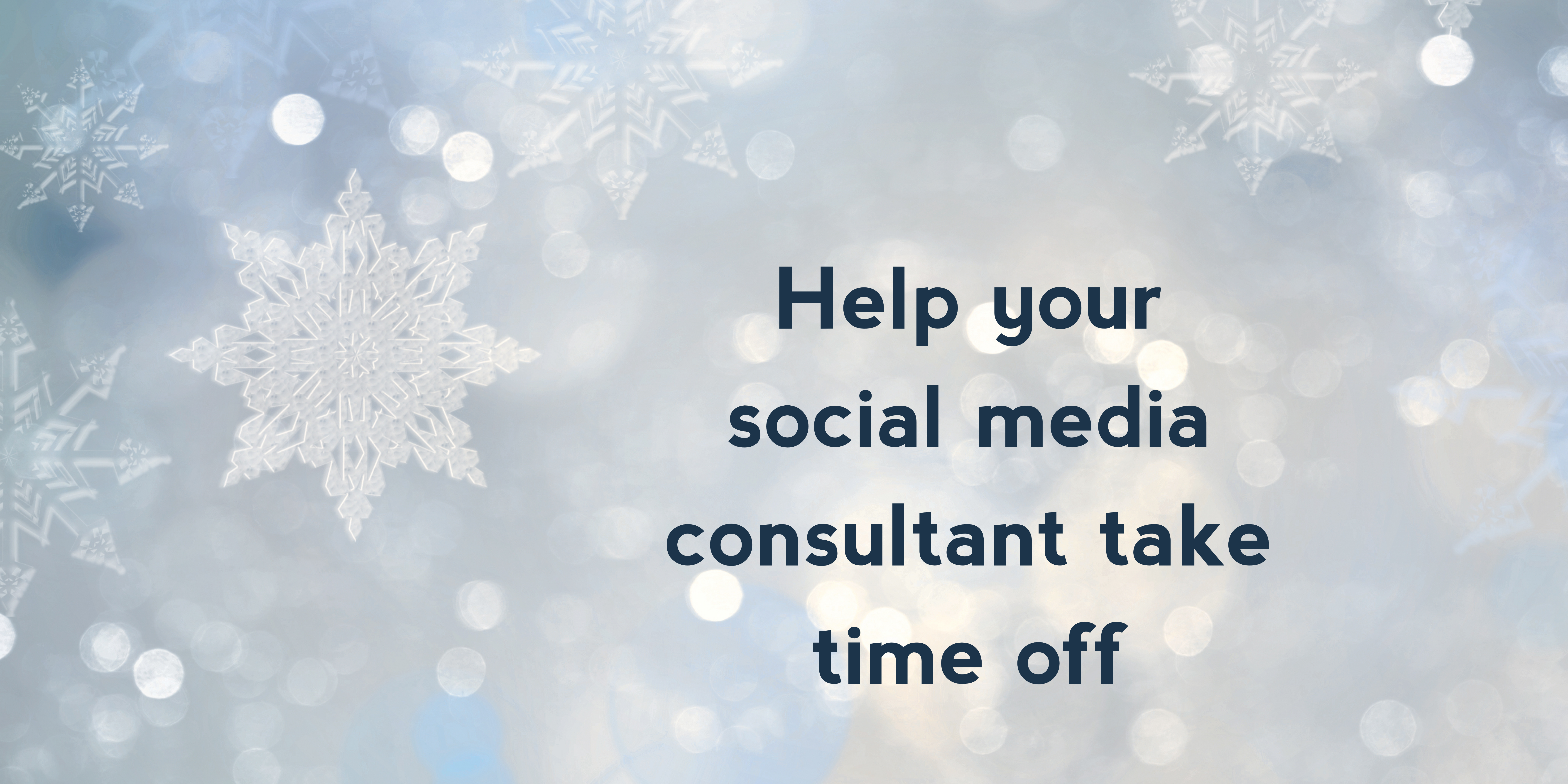 Help your social media consultant take time off
