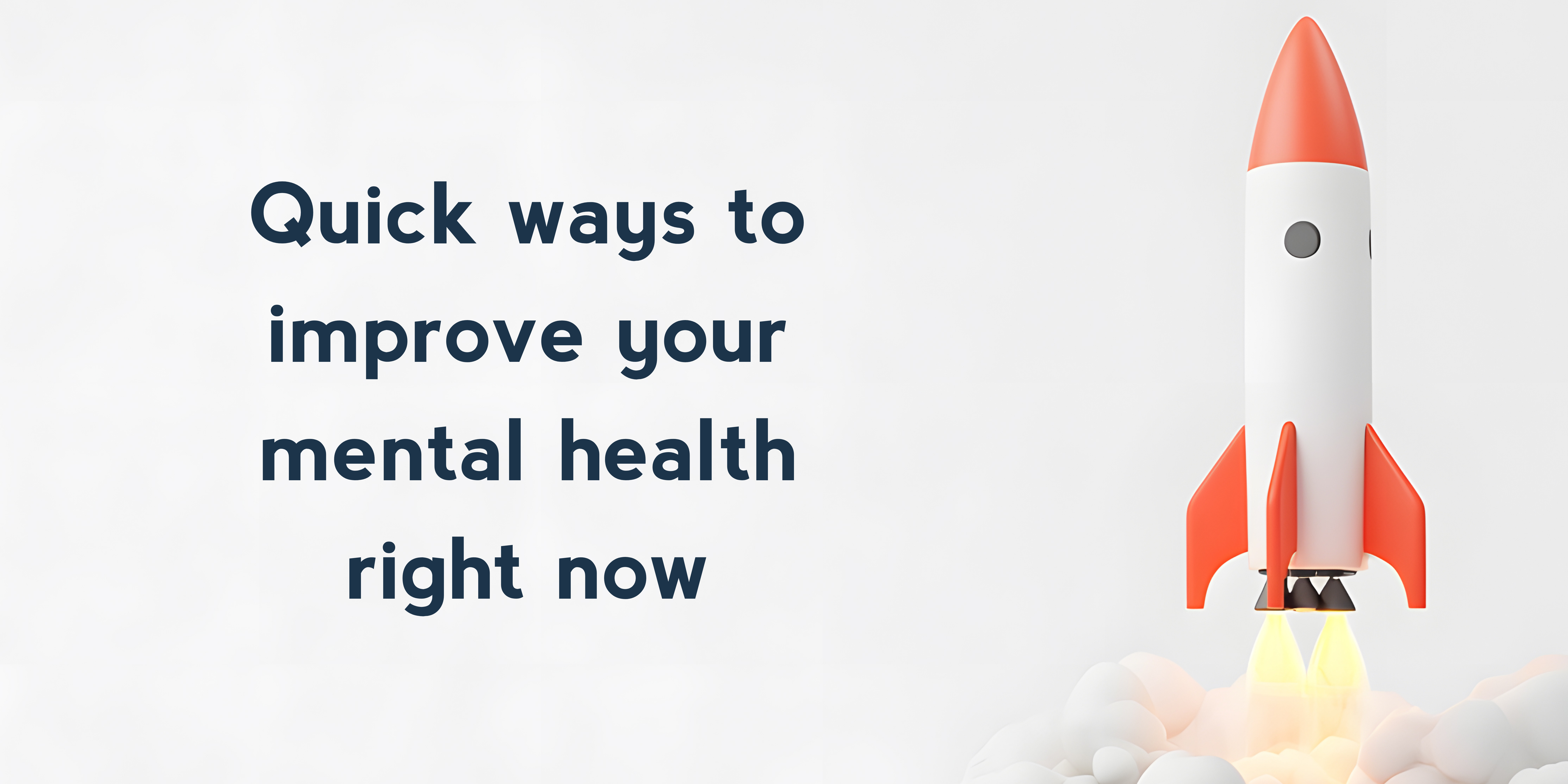 Quick ways to improve your mental health right now