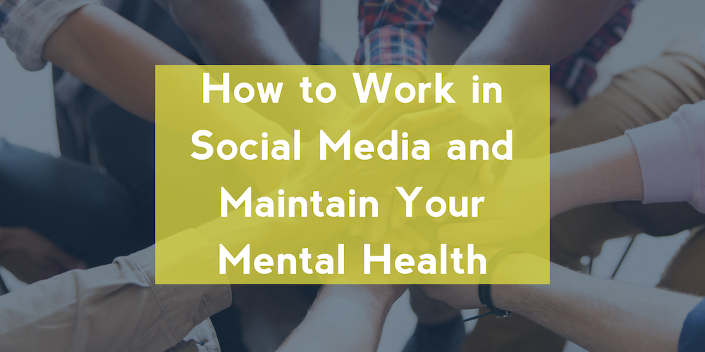 How to Work in Social Media and Maintain Your Mental Health