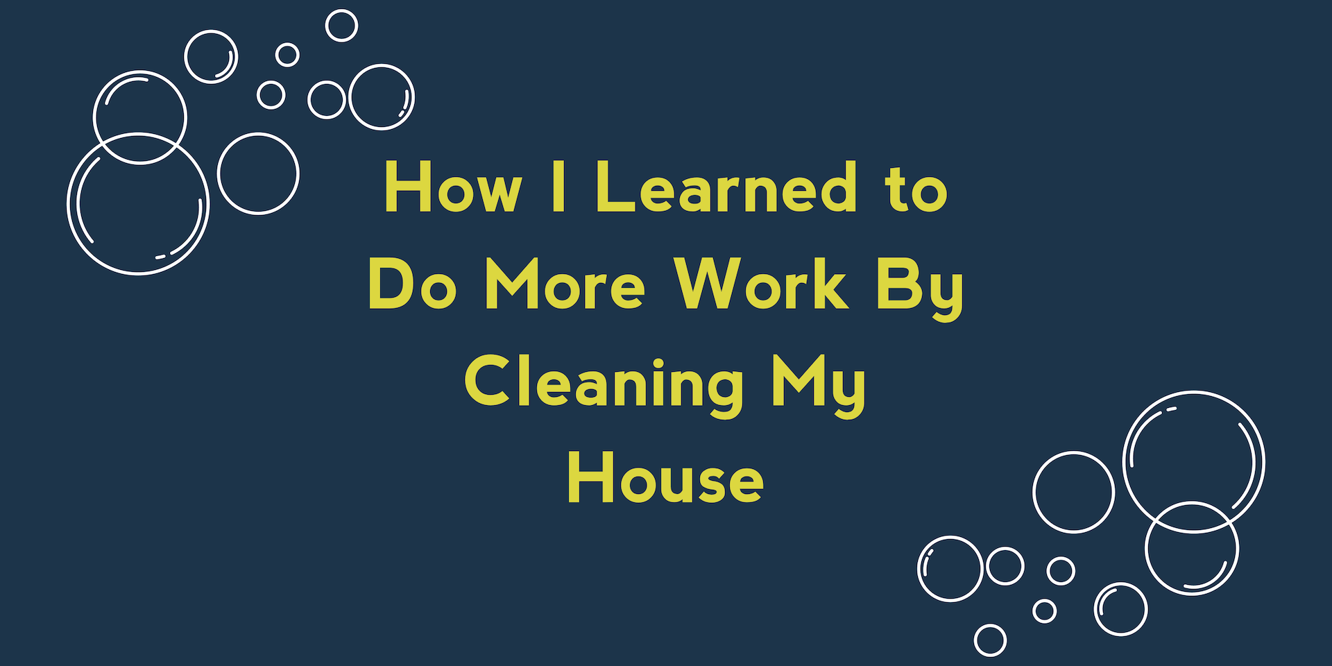 How I Learned to Do More Work By Cleaning My House