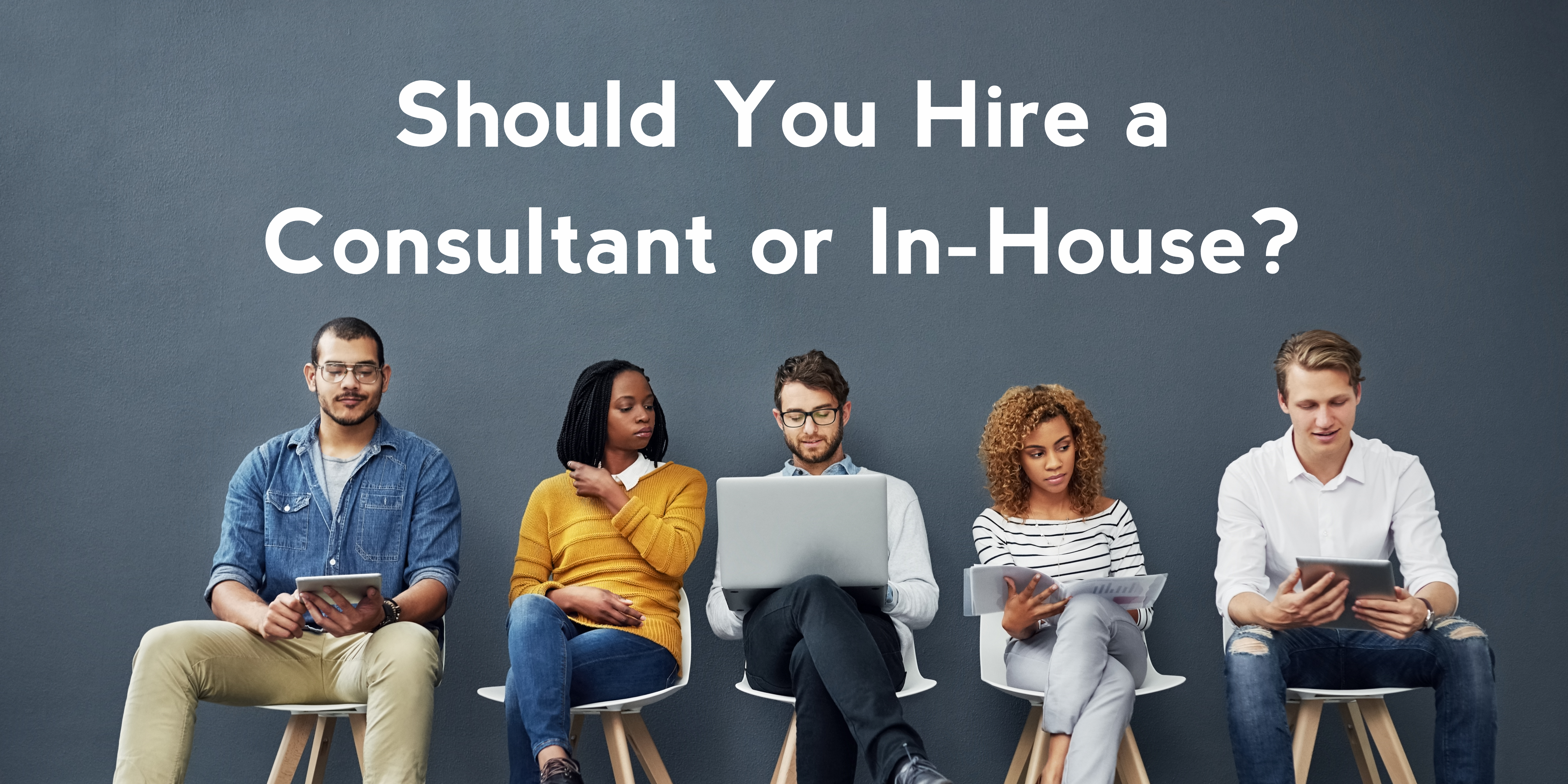 Should You Hire a Consultant or In-House?