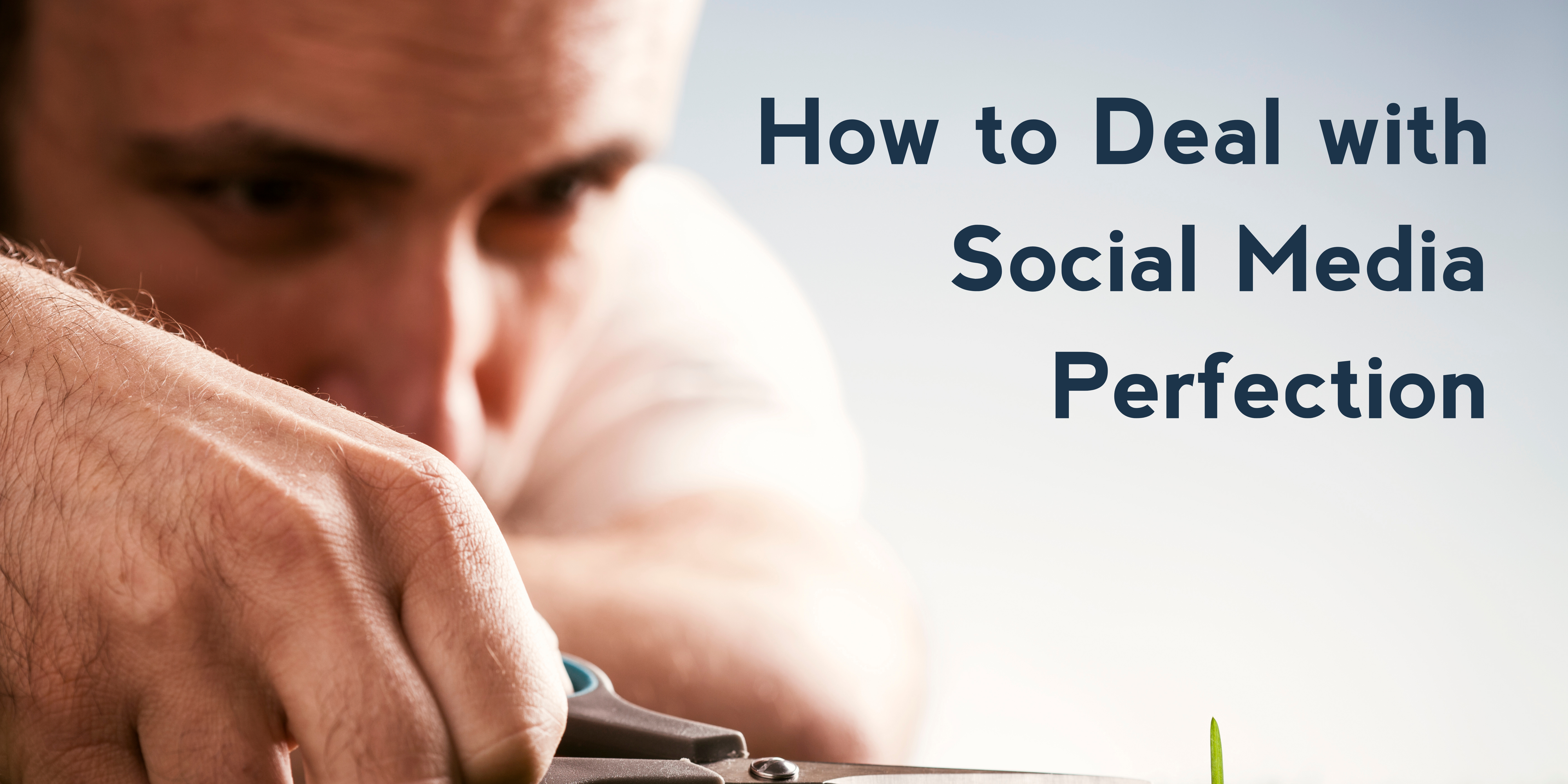 How to Deal with Social Media Perfection