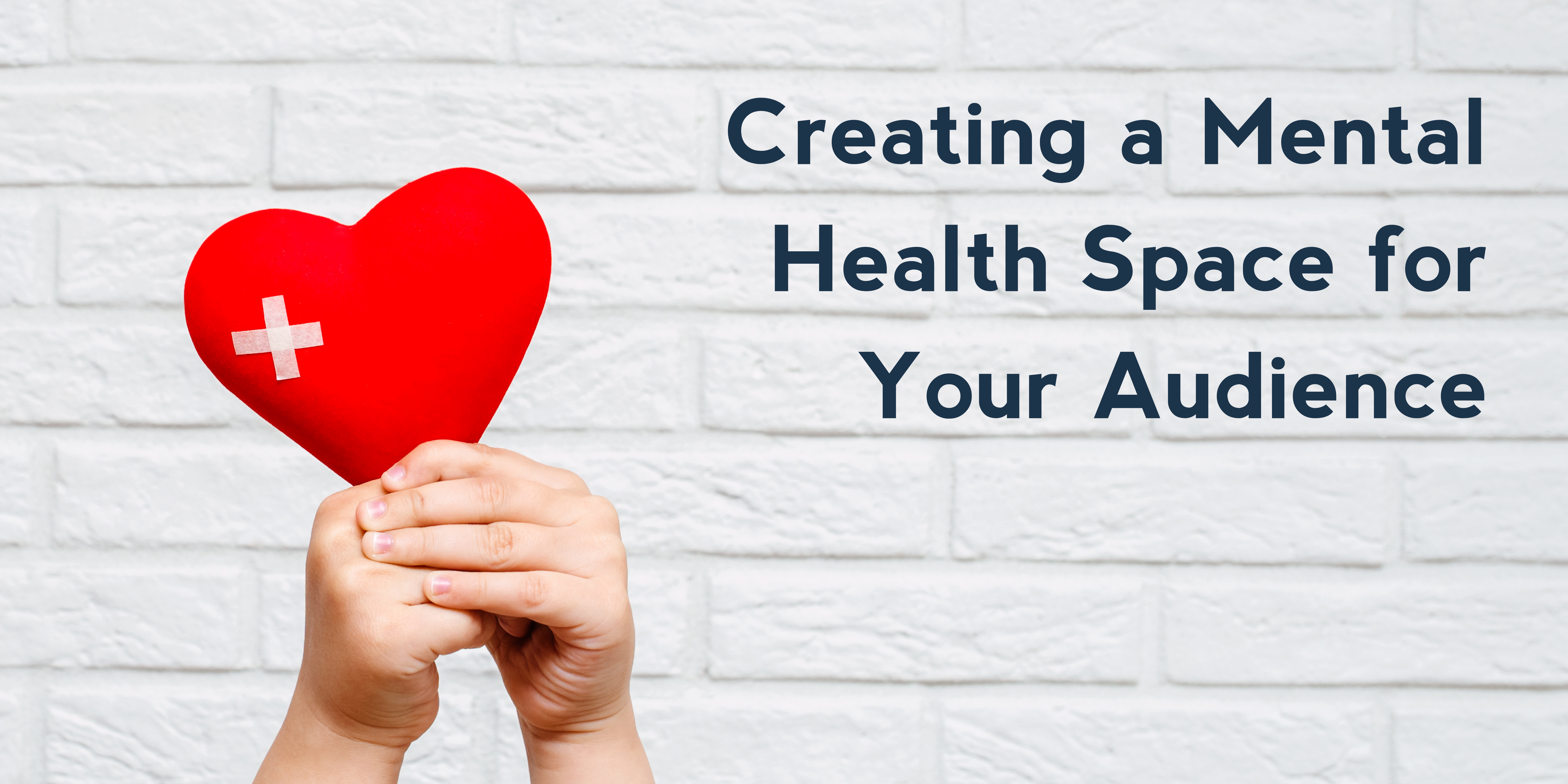 Creating a Mental Health Space for Your Audience