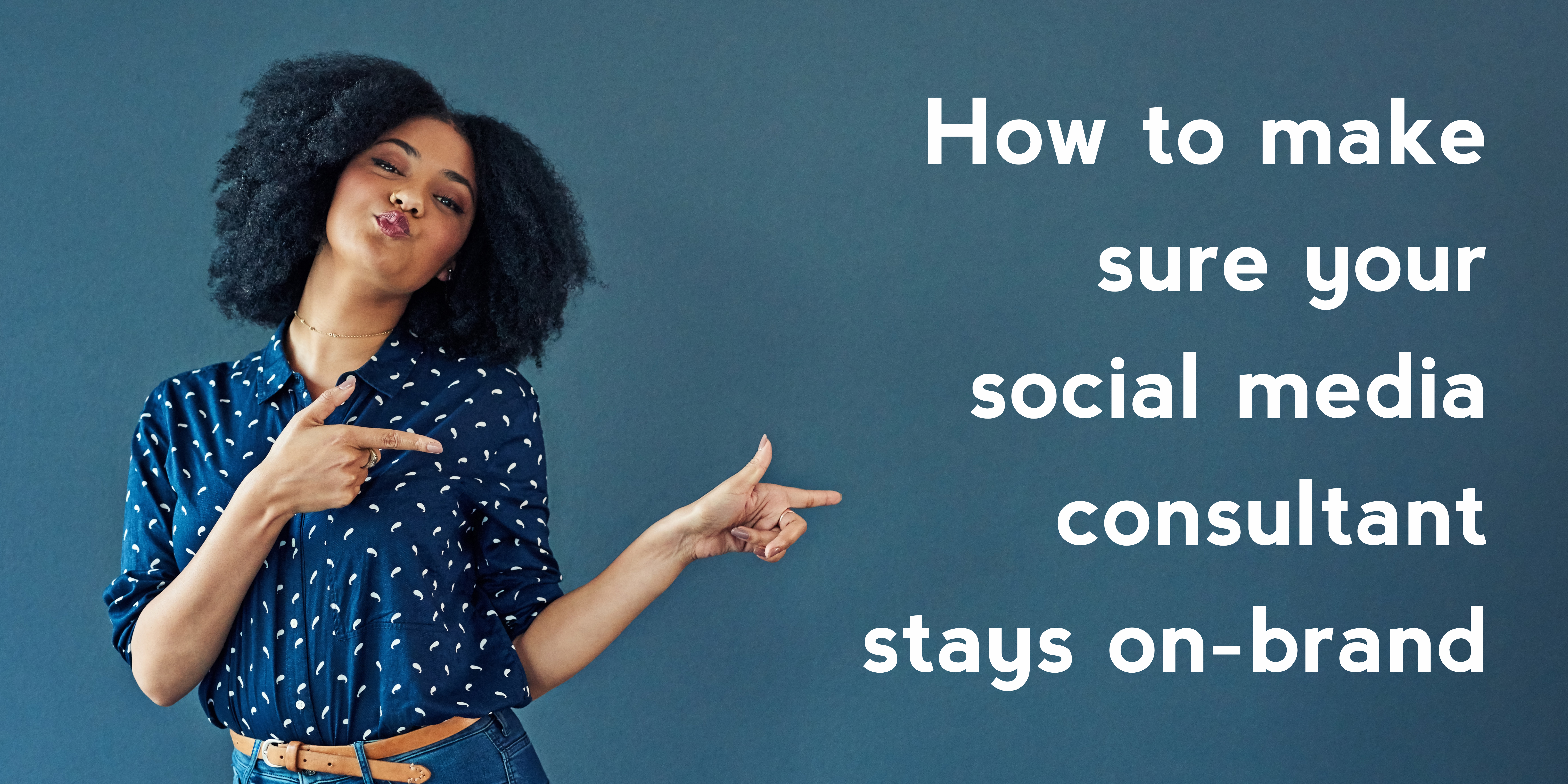 How to make sure your social media consultant stays on-brand