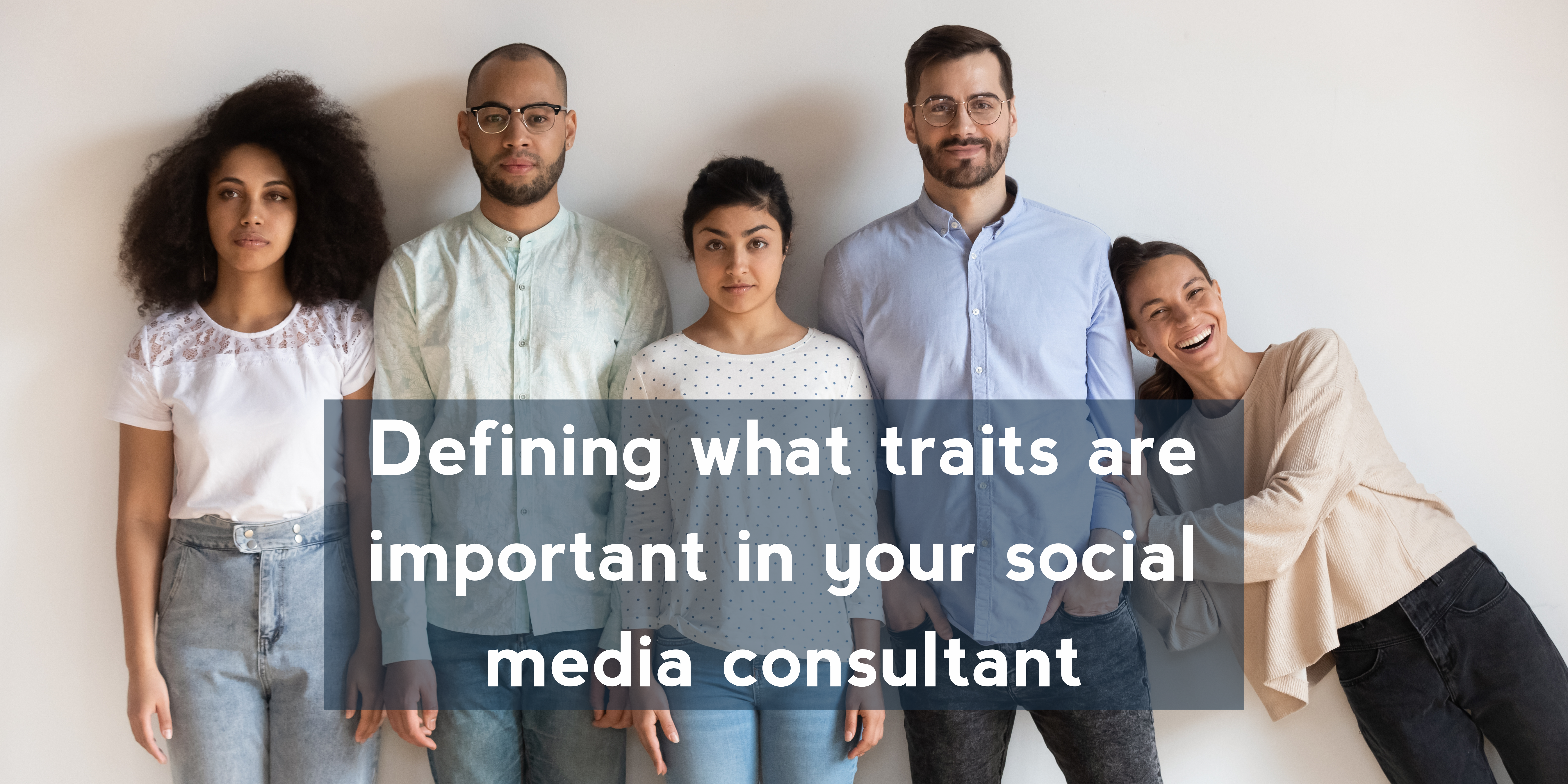 Defining what traits are important in your social media consultant