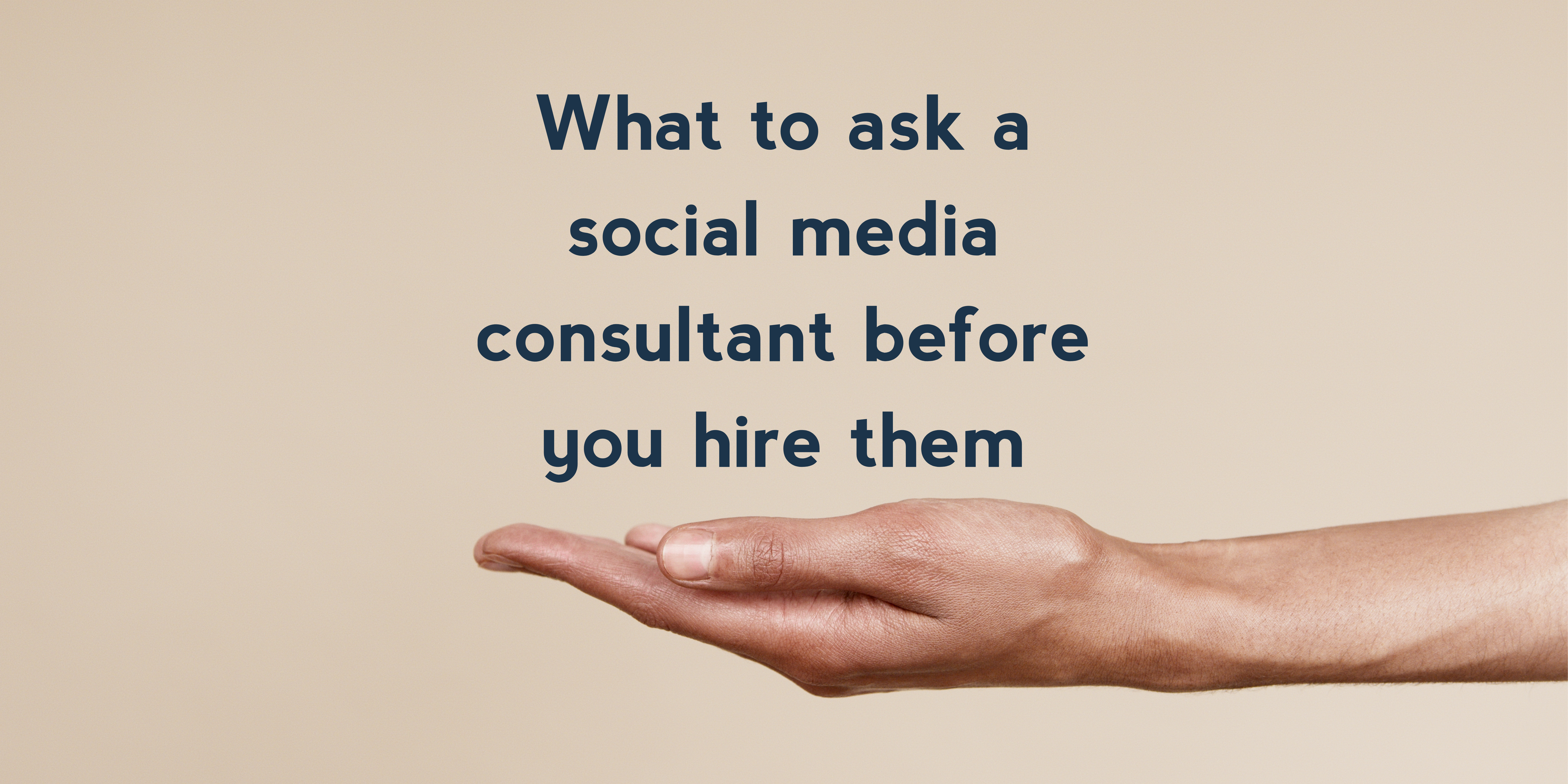 What to ask a social media consultant before you hire them