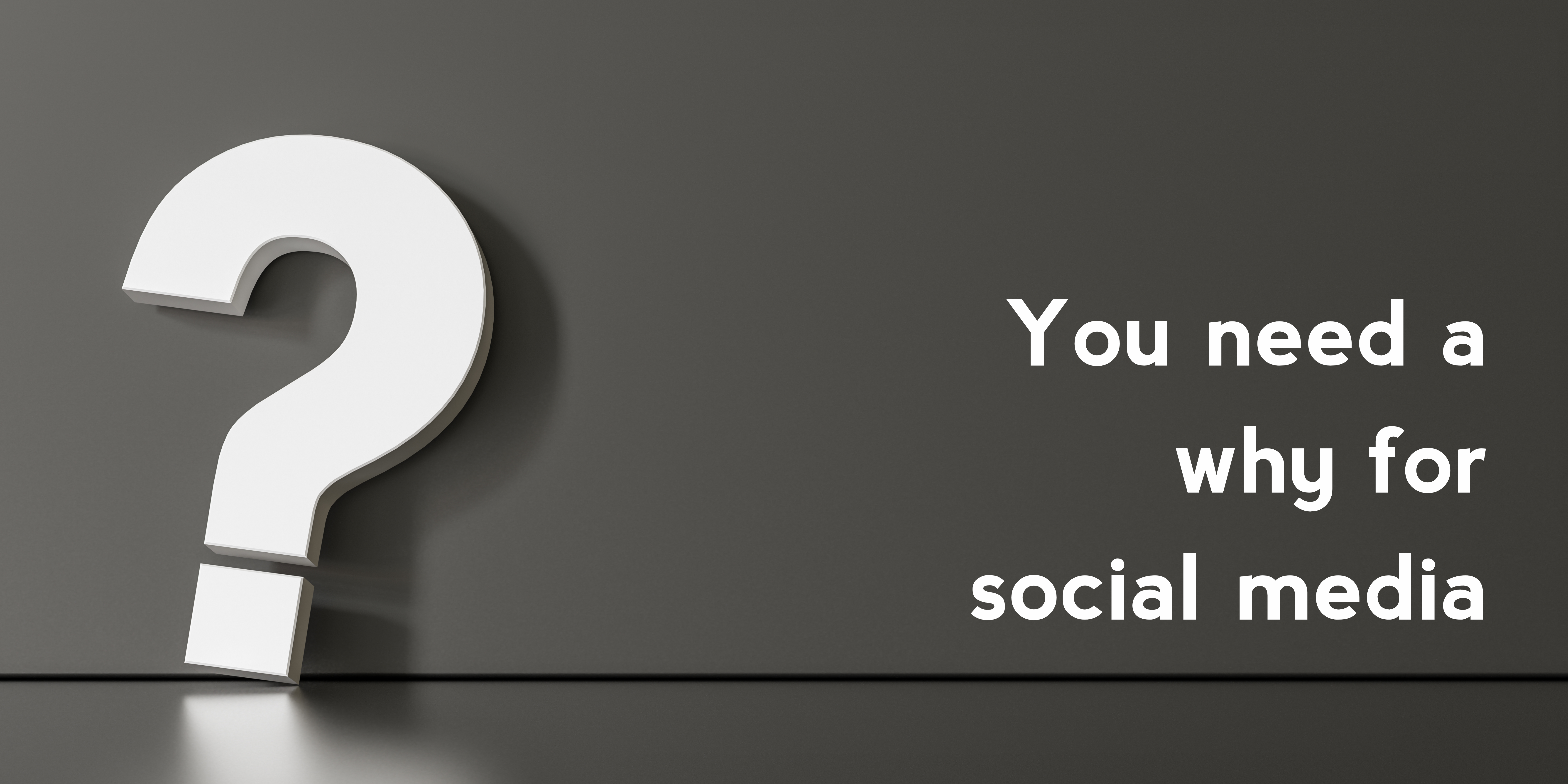 You need a why for social media