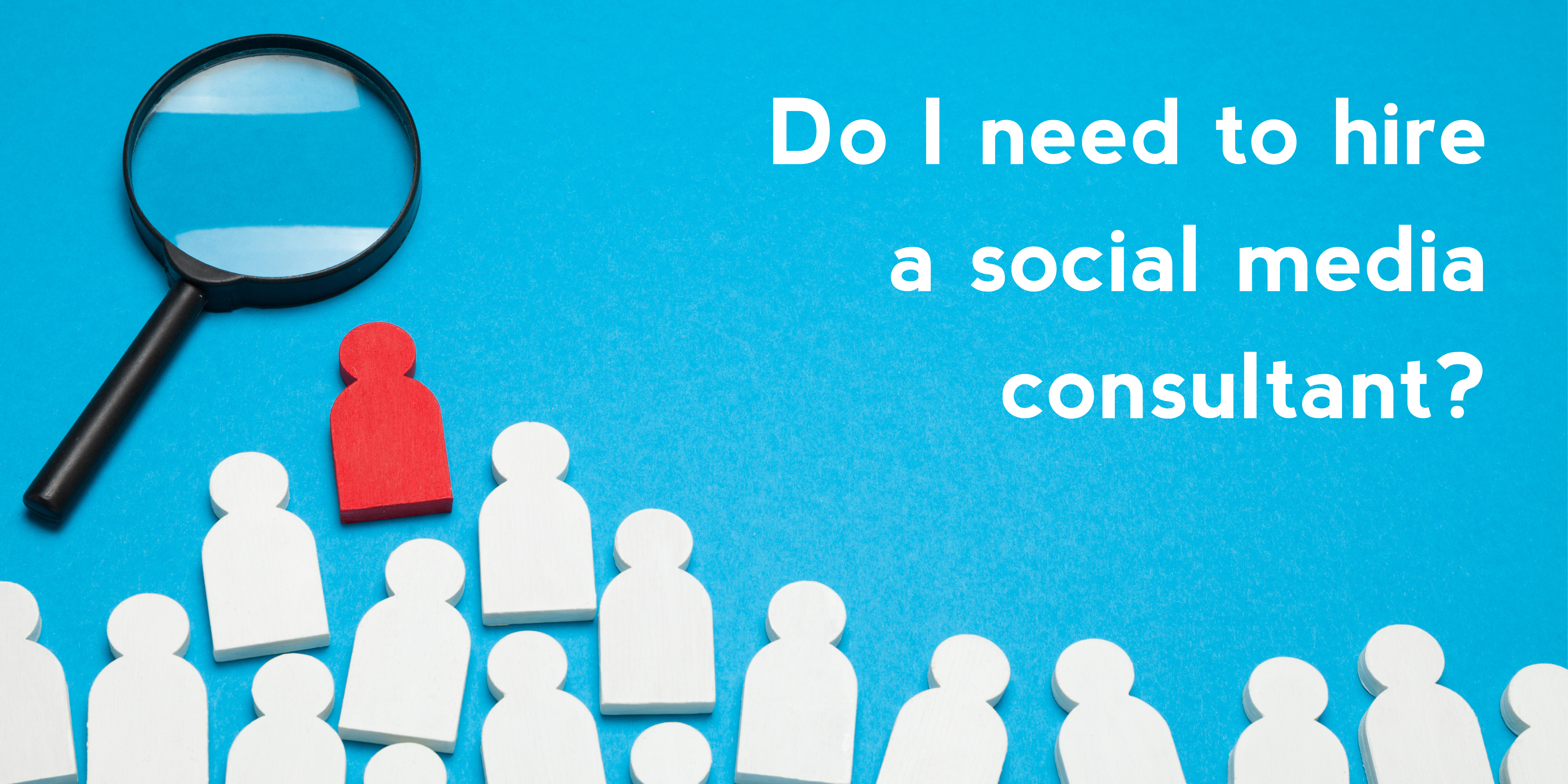 Do I need to hire a social media consultant?