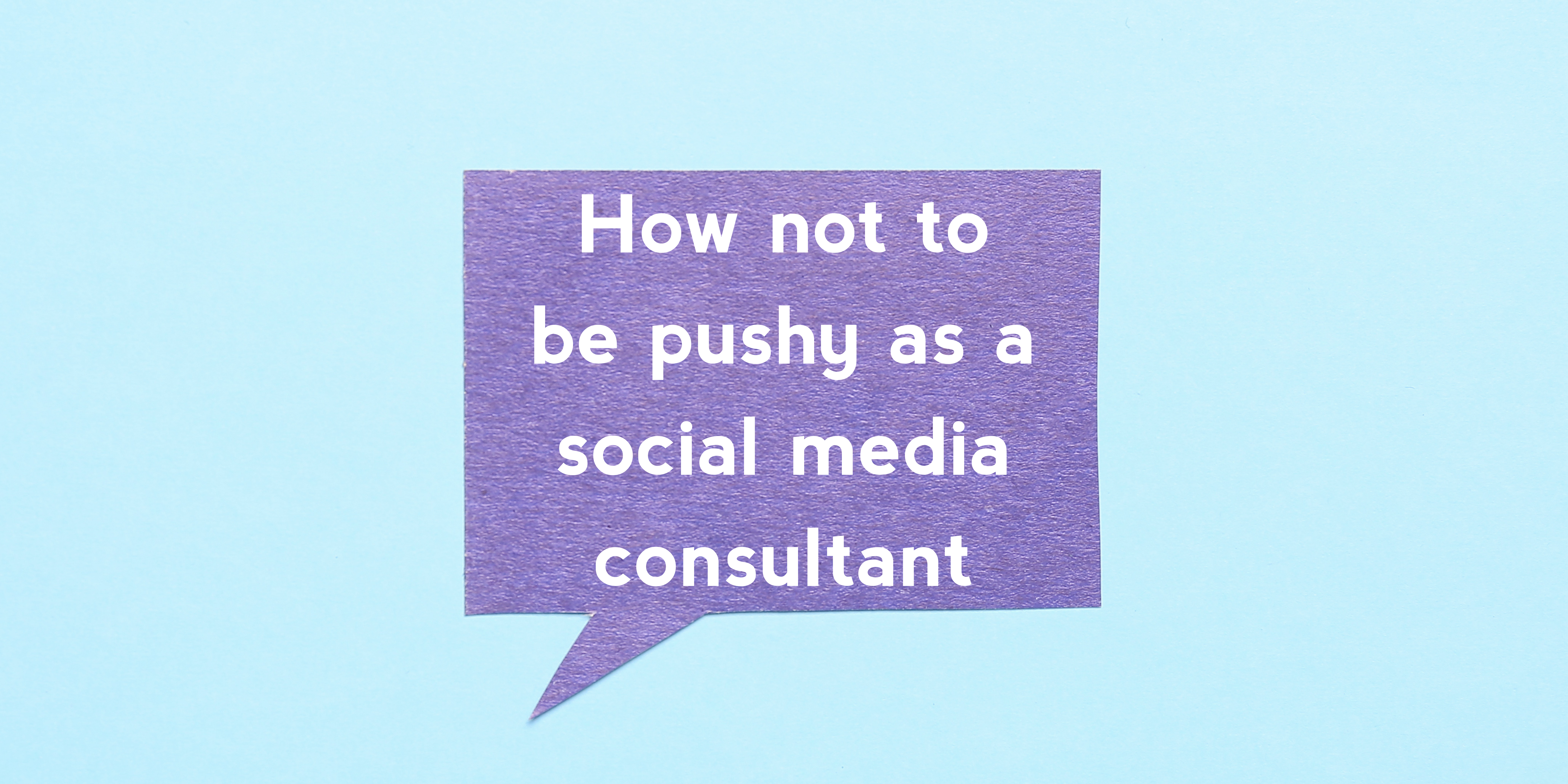 How not to be pushy as a social media consultant