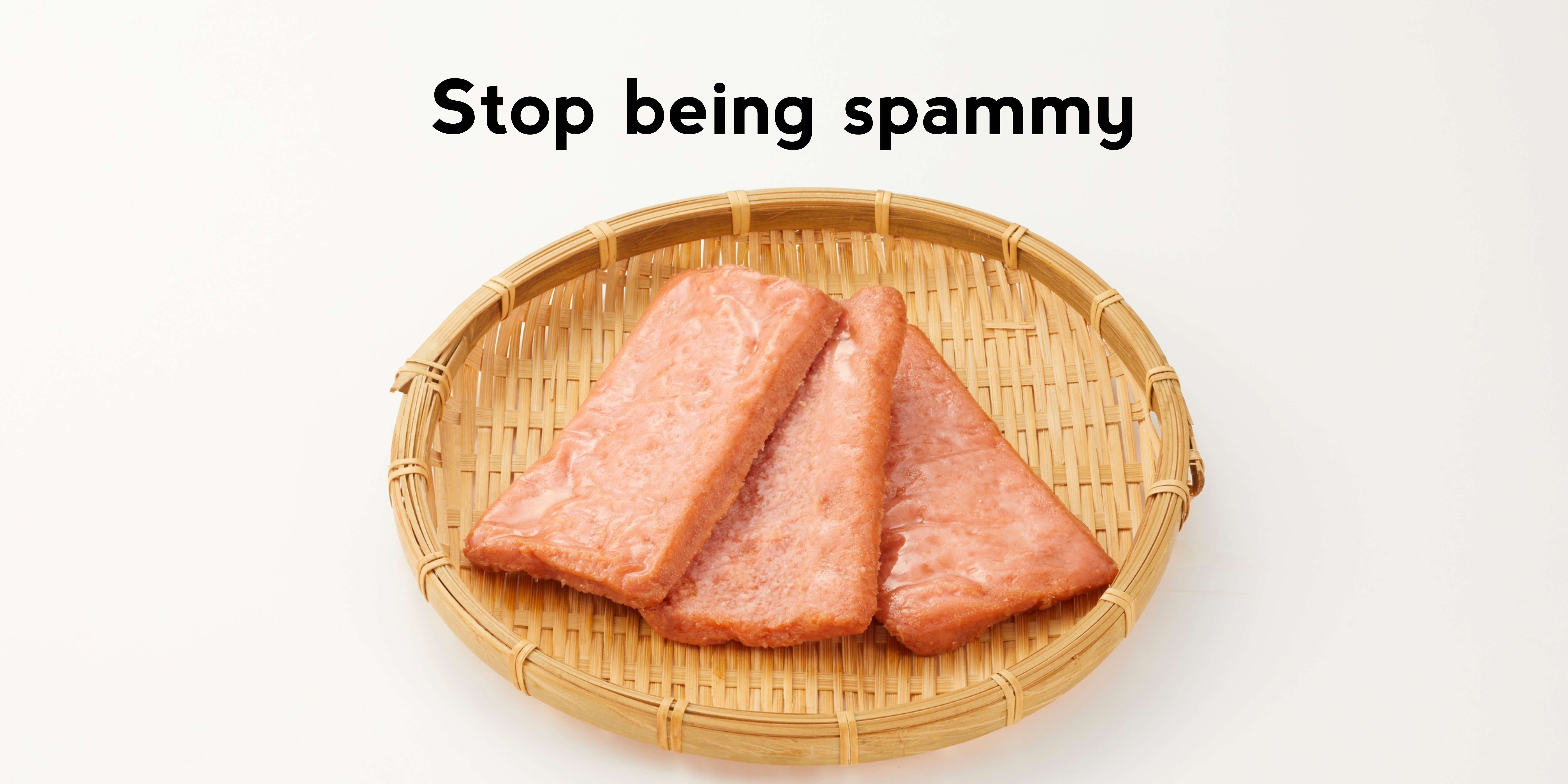 Stop being spammy