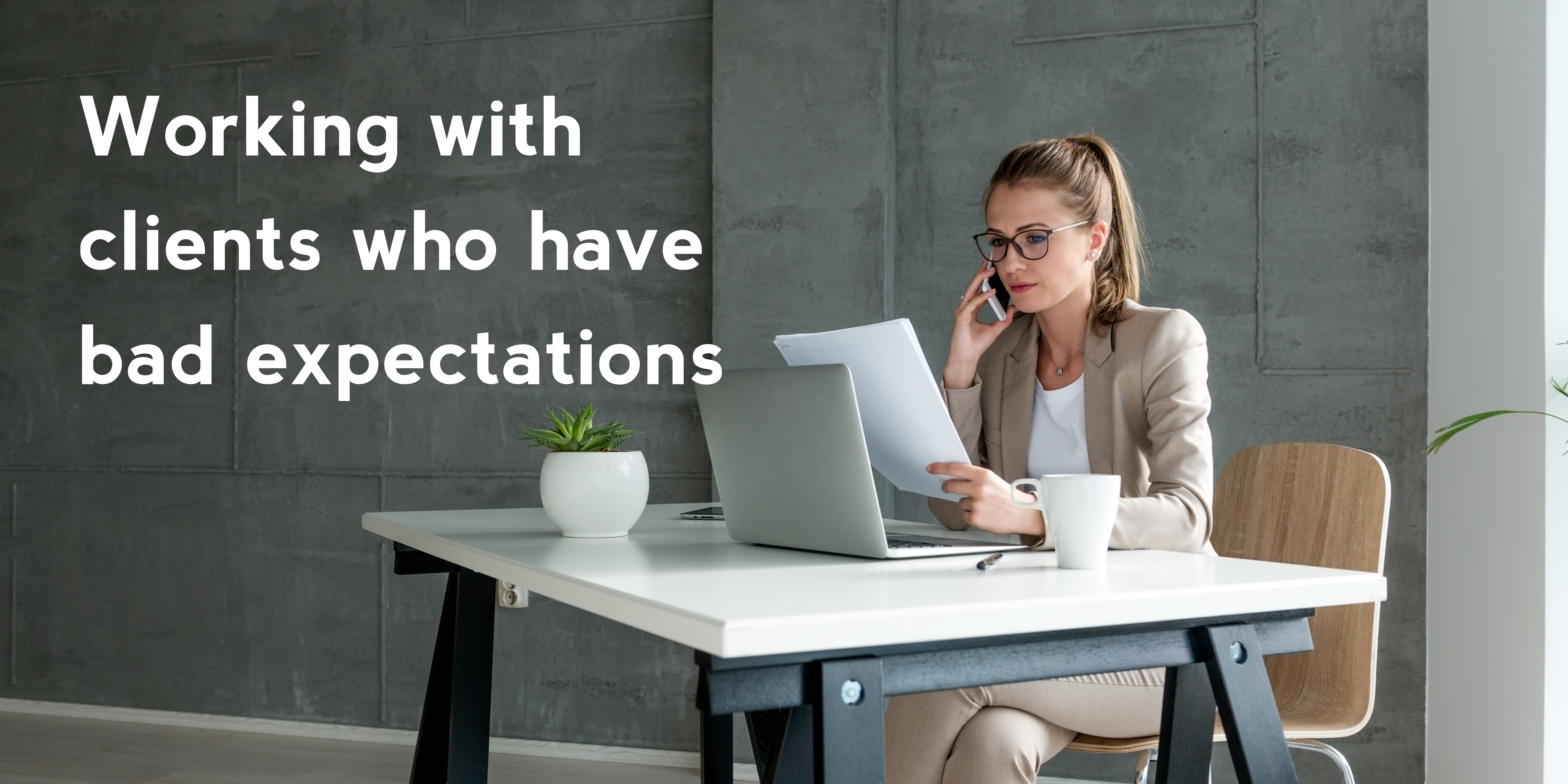 Working with clients who have bad expectations